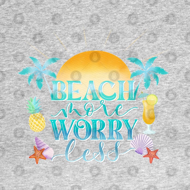 Beach More. Worry Less. by CalliLetters